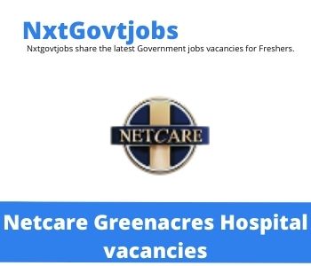 9x Netcare Greenacres Hospital vacancies 2023 @netcare.co.za Careers