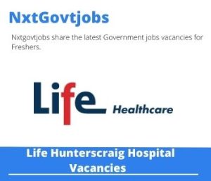 Life Healthcare Hunterscraig Hospital Senior Registered Nurse Vacancies in Port Elizabeth – Deadline 22 Jun 2023
